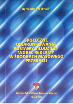 Społeczne uwarunkowania postawy młodzieży wobec reklamy w środkach masowego przekazu