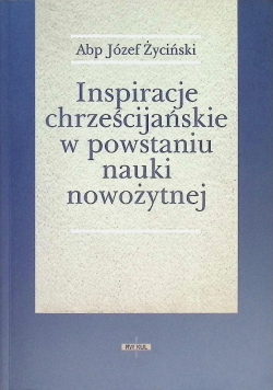 Inspiracje chrześcijańskie w powstaniu nauki nowożytnej