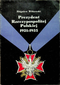 Prezydent Rzeczypospolitej Polskiej 1921 - 1935