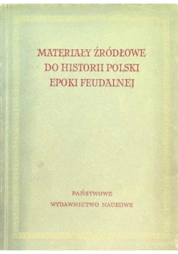 Materiały Źródłowe do Historii Polski Epoki Feudalnej Tom I