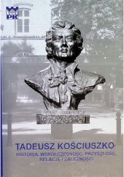 Tadeusz Kościuszko historia współczesność przyszłość Relacje i zależności
