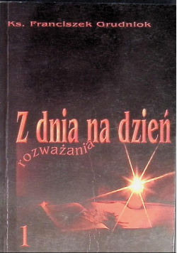 Z dnia na dzień rozważania Tom 1