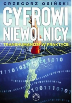 Cyfrowi niewolnicy Transhumanizm w praktyce
