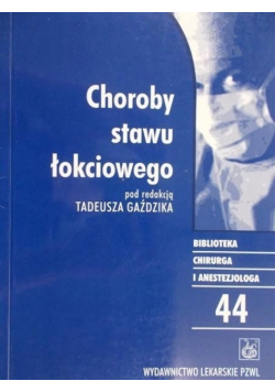 Biblioteka chirurga i anestezjologa Tom 44 Choroby stawu łokciowego