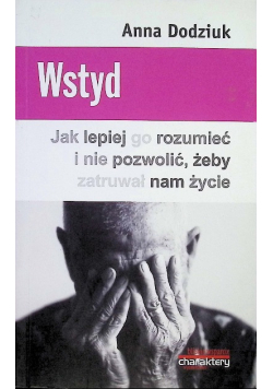Wstyd. Jak lepiej go rozumieć i nie pozwolić, żeby zatruwał nam życie