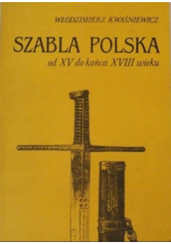 Szabla polska od XV do końca XVIII wieku
