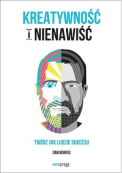 Kreatywność i nienawiść Twórz jak ludzie sukcesu