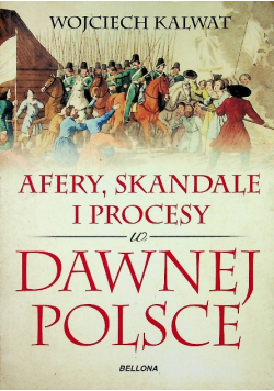 Afery skandale i procesy w dawnej Polsce