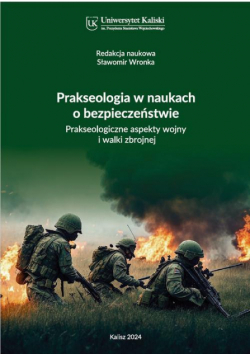Prakseologia w naukach o bezpieczeństwie. Prakseologiczne aspekty wojny i walki zbrojnej