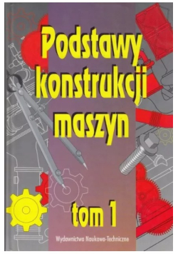 Podstawy konstrukcji maszyn Tom  I