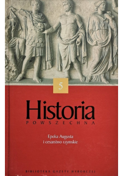 Historia powszechna Tom 5 Epoka Augusta i cesarstwo Rzymskie