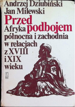 Przed podbojem  Afryka północna i zachodnia w relacjach z XVIII i XIX wieku
