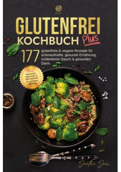 Glutenfrei Kochbuch plus: 177 glutenfreie vegane