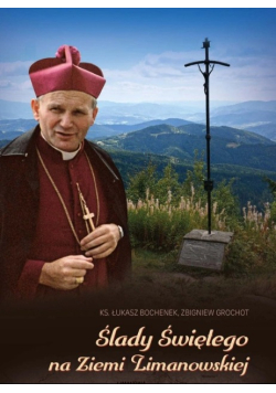 Ślady Świętego na Ziemi Limanowskiej