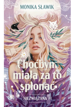 Choćbym miała za to spłonąć Niezwiązana Tom 1