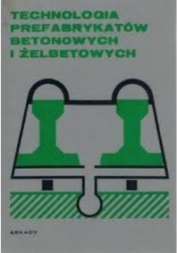 Technologia prefabrykatów betonowych i żelbetowych