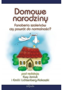 Domowe narodziny Fanaberia szaleńców czy powrót do normalności