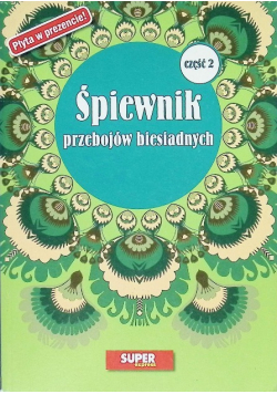 Śpiewnik przebojów biesiadnych Część II