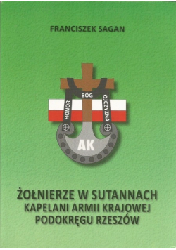 Żołnierze w sutannach kapelani Armii Krajowej podokręgu Rzeszów