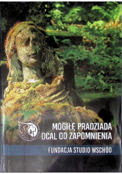 Mogiłę pradziada ocal od zapomnienia
