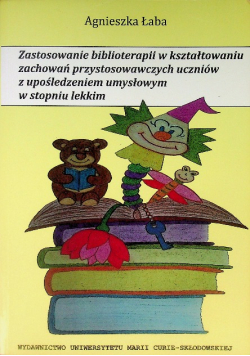 Zastosowanie biblioterapii w kształtowaniu zachowań przystosowawczych uczniów z upośledzeniem umysłowym w stopniu lekkim