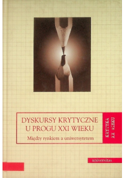 Dyskursy krytyczne u progu XXI wieku  między rynkiem a uniwersytetem