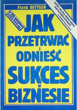 Jak przetrwać i odnieść sukces w biznesie