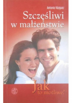 Szczęśliwi w małżeństwie Jak to możliwe