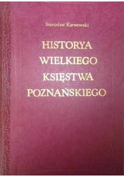Historya Wielkiego Księstwa Poznańskiego Tom 1