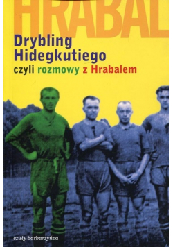Drybling Hidegkutiego czyli rozmowy z Hrabalem