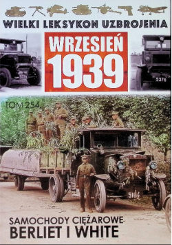 Wielki Leksykon Uzbrojenia Wrzesień 1939 Tom 254 Samochody ciężarowe Berliet i White
