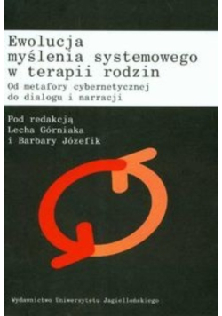 Ewolucja myślenia systemowego w terapii rodzin Od metafory cybernetycznej do dialogu i narracji