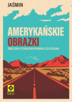 Amerykańskie obrazki. Śmieszna i straszna prawda zza oceanu