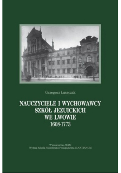 Nauczyciele i wychowawcy szkół Jezuickich we Lwowie 1608  - 1773
