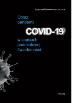 Obraz pandemii COVID-19 w zapisach podmiotowej świadomości