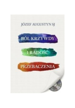 Ból krzywdy i radość przebaczenia