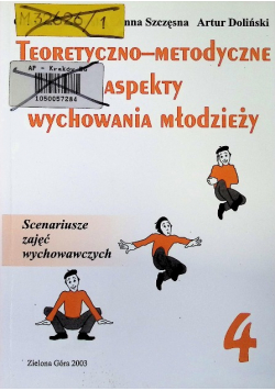 Teoretyczno - metodyczne aspekty wychowania młodzieży Tom 4