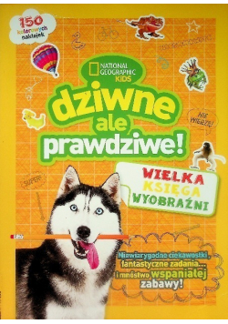 Dziwne, ale prawdziwe! Wielka księga wyobraźni