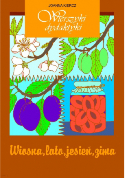 Wierszyki dydaktyki wiosna, lato, jesień, zima