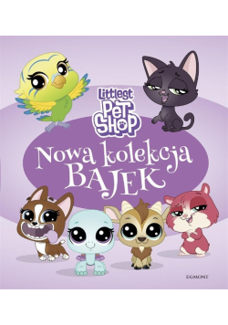 Littlest Pet Shop. Nowa kolekcja bajek
