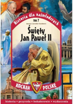 Historia dla najmłodszych Tom 7 Święty Jan Paweł II