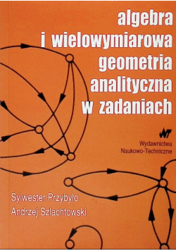 Algebra i wielowymiarowa geometria analityczna w zadaniach