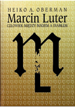 Marcin Luter Człowiek między Bogiem a diabłem