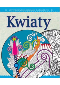 Antystresowa kolorowanka dla dorosłych Kwiaty