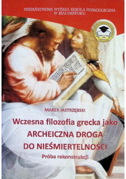 Wczesna filozofia grecka jako Archeiczna droga do nieśmiertelności