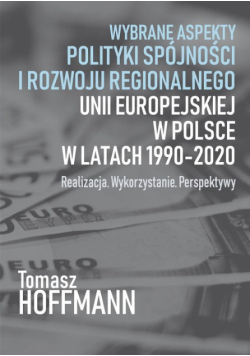 Wybrane aspekty polityki spójności i rozwoju regionalnego Unii Europejskiej w Polsce