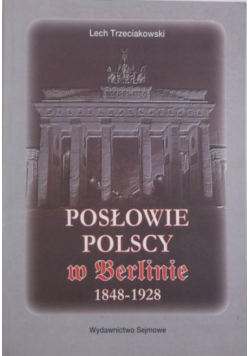 Posłowie polscy w Berlinie 1848-1928