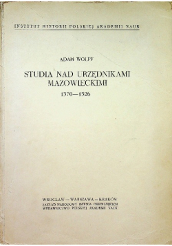Studia nad urzędnikami mazowieckimi 1370 - 1526