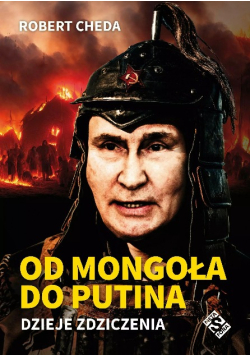 Od Mongoła do Putina dzieje zdziczenia
