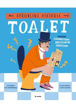 Smrodliwa historia toalet. Spłukana ciekawostkami i obrzydliwymi odkryciami